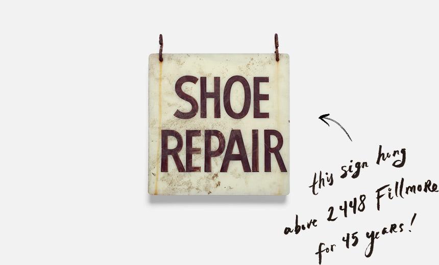 The shoe repair sign hung above 2448 Fillmore for 45 years!